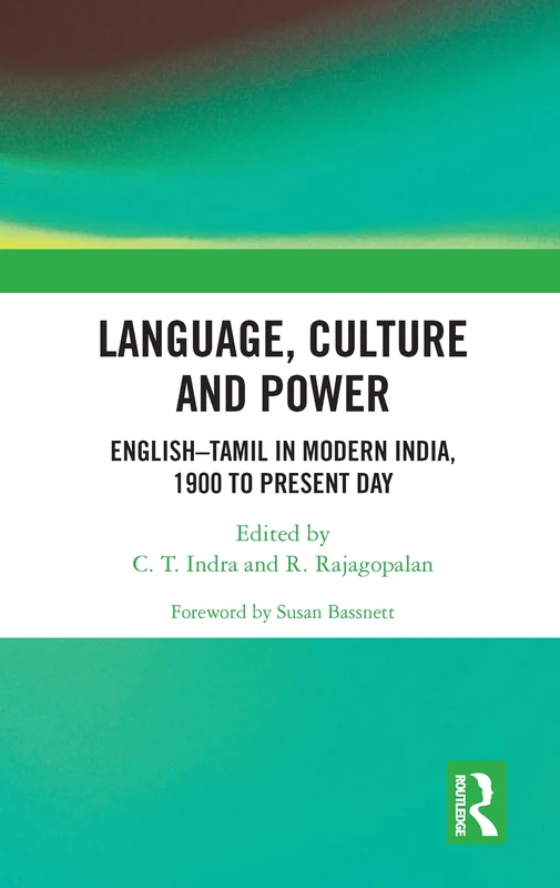 Language, Culture and Power: EnglishTamil in Modern India, 1900 to Present Day