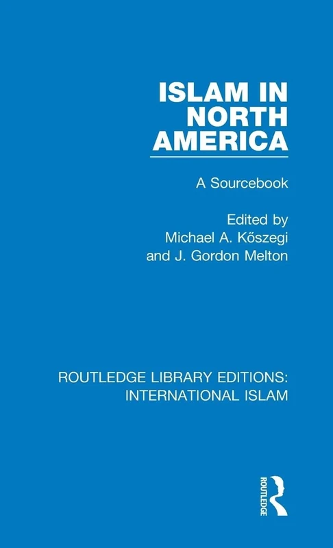 Islam in North America: A Sourcebook: 2 (Routledge Library Editions: International Islam)
