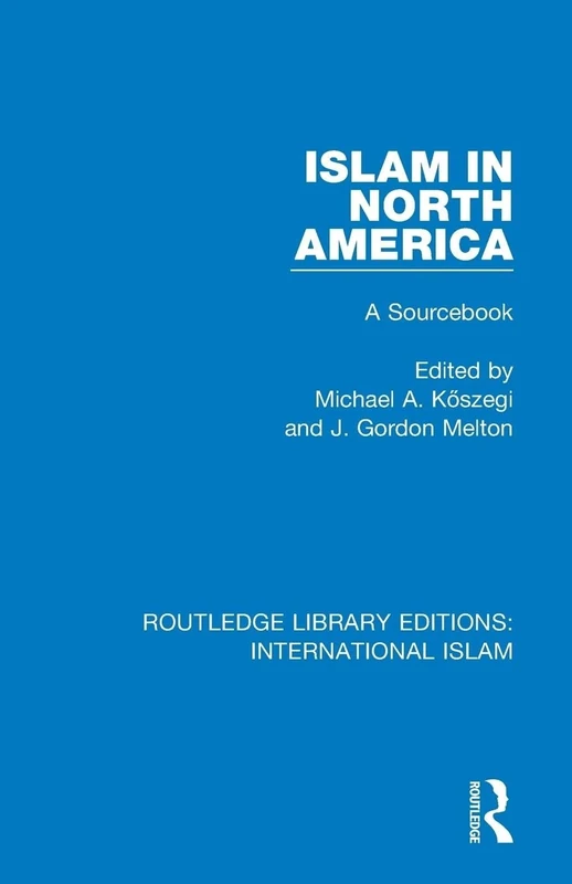 Islam in North America: A Sourcebook: 2 (Routledge Library Editions: International Islam)