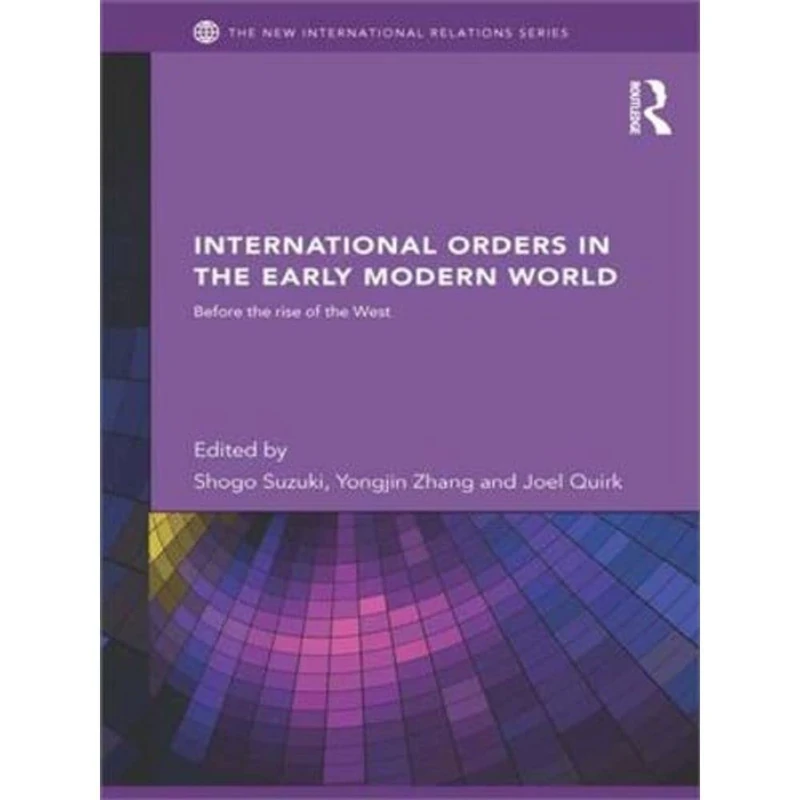 International Orders in the Early Modern World: Before the Rise of the West (New International Relations)
