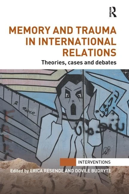 Memory and Trauma in International Relations: Theories, Cases and Debates (Interventions)