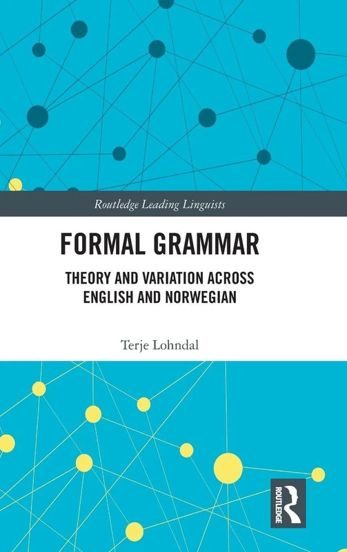 Formal Grammar: Theory and Variation across English and Norwegian (Routledge Leading Linguists)