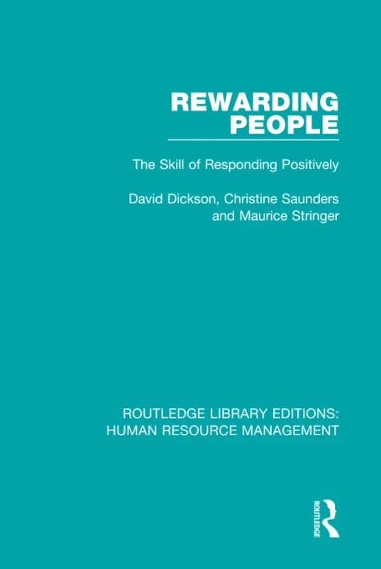 Rewarding People: The Skill of Responding Positively: 16 (Routledge Library Editions: Human Resource Management)