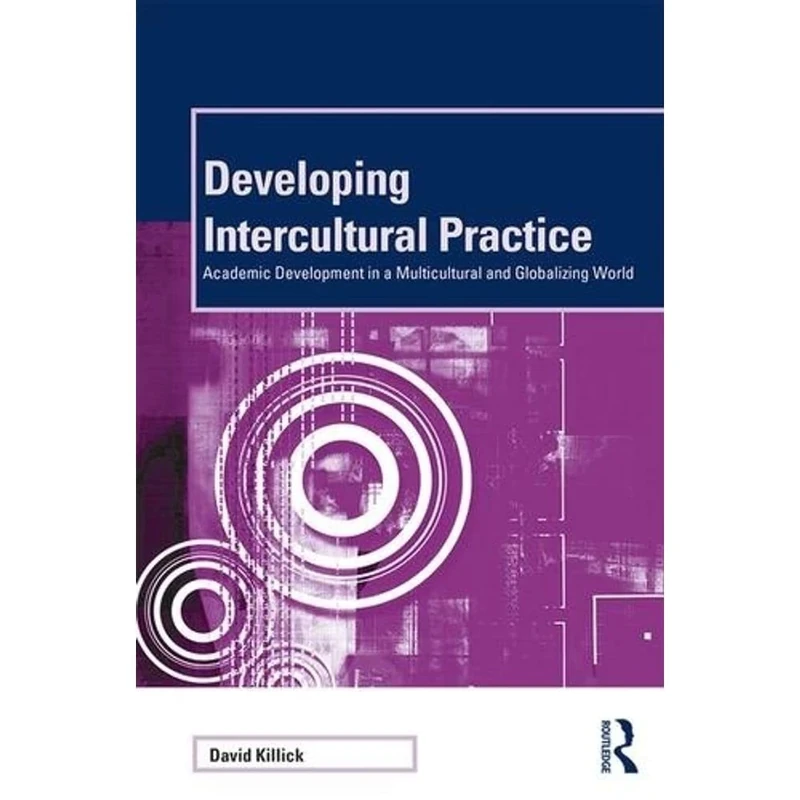 Developing Intercultural Practice: Academic Development in a Multicultural and Globalizing World (SEDA Series)