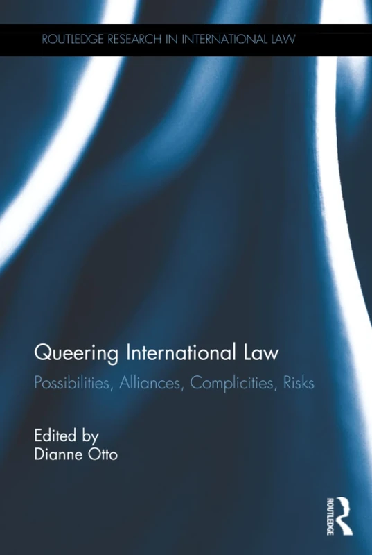 Queering International Law: Possibilities, Alliances, Complicities, Risks (Routledge Research in International Law)