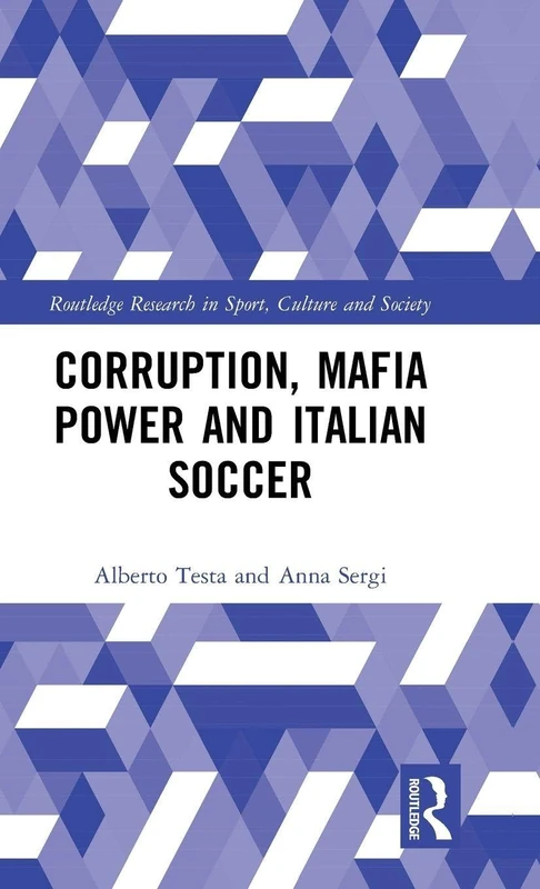 Corruption, Mafia Power and Italian Soccer (Routledge Research in Sport, Culture and Society) - Image 1