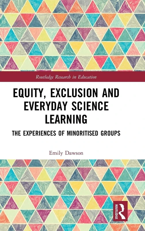 Equity, Exclusion and Everyday Science Learning: The Experiences of Minoritised Groups (Routledge Research in Education)