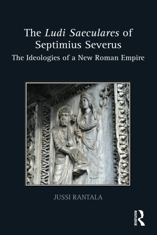 The Ludi Saeculares of Septimius Severus: The Ideologies of a New Roman Empire