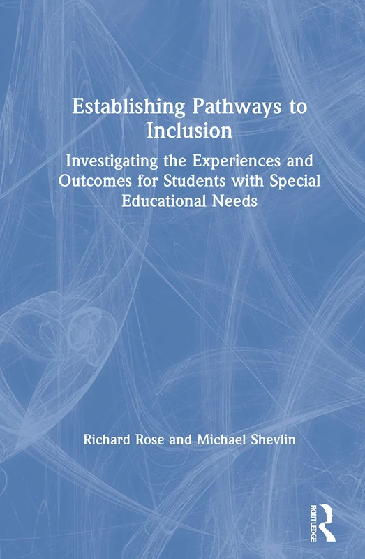 Establishing Pathways to Inclusion: Investigating the Experiences and Outcomes for Students with Special Educational Needs (Connecting Research with Practice in Special and Inclusive Education)