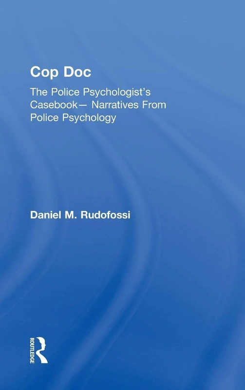 Cop Doc: The Police Psychologist's Casebook--Narratives From Police Psychology