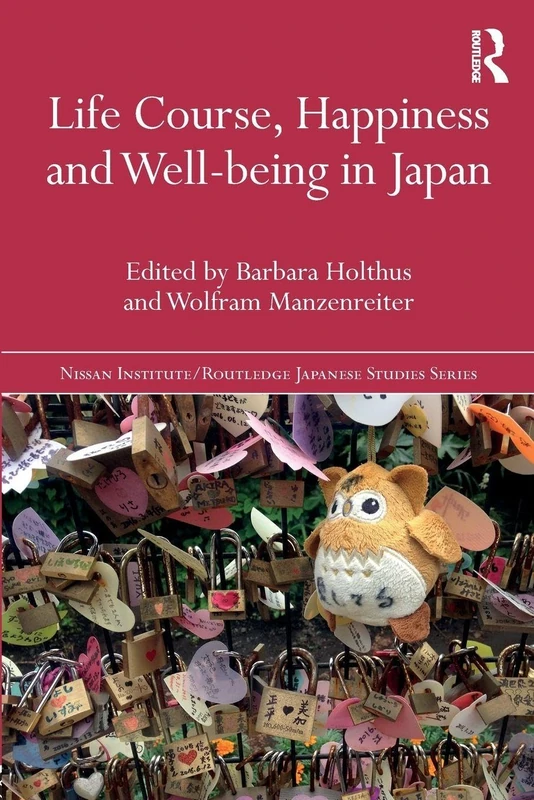 Life Course, Happiness and Well-being in Japan (Nissan Institute/Routledge Japanese Studies)