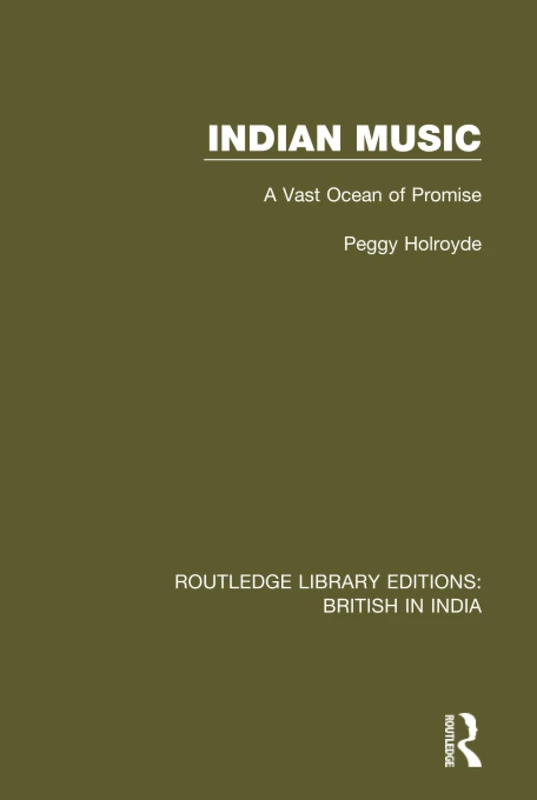Indian Music: A Vast Ocean of Promise: 15 (Routledge Library Editions: British in India)