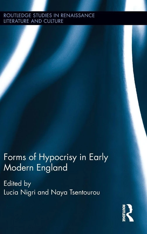 Forms of Hypocrisy in Early Modern England (Routledge Studies in Renaissance Literature and Culture)