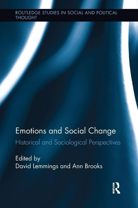 Emotions and Social Change: Historical and Sociological Perspectives (Routledge Studies in Social and Political Thought)