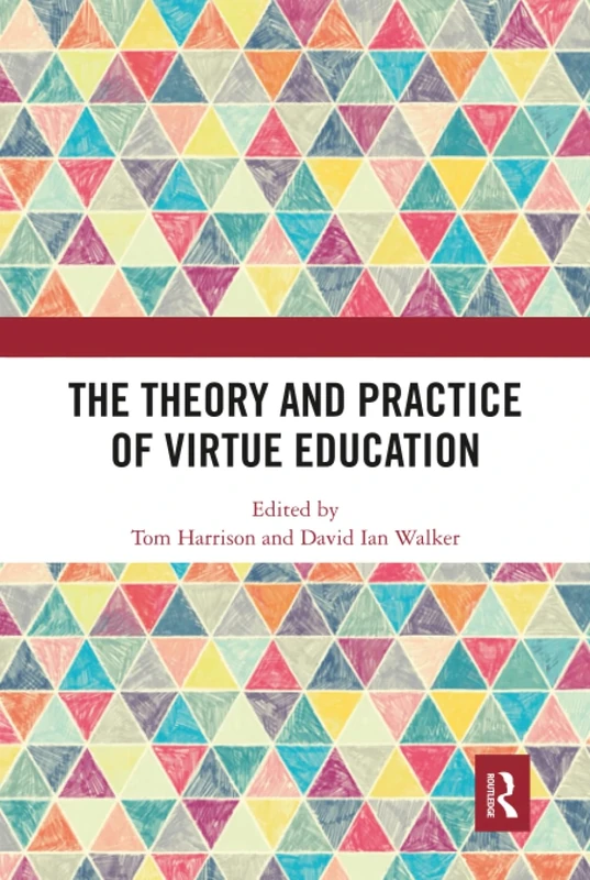 The Theory and Practice of Virtue Education (Routledge Research in Character and Virtue Education)