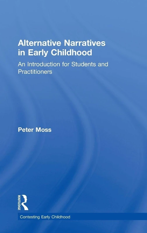 Alternative Narratives in Early Childhood: An Introduction for Students and Practitioners (Contesting Early Childhood)