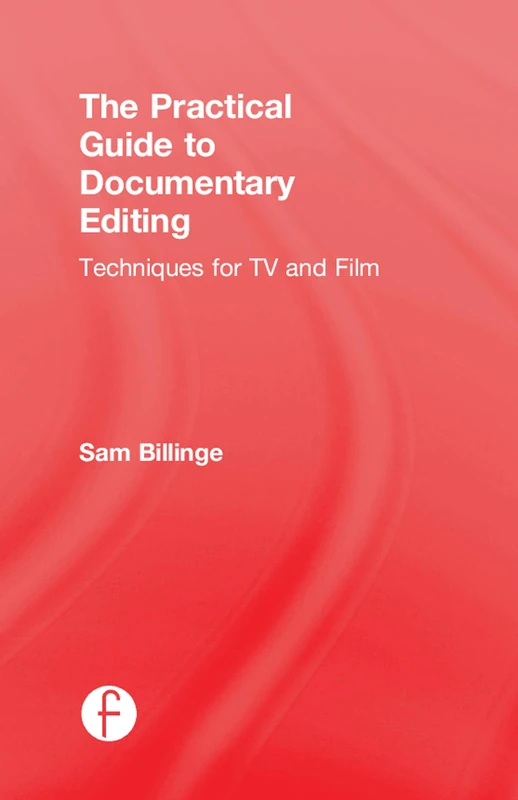 Routledge - The Practical Guide to Documentary Editing Book