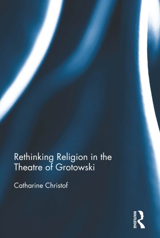 Rethinking Religion in the Theatre of Grotowski - Routledge