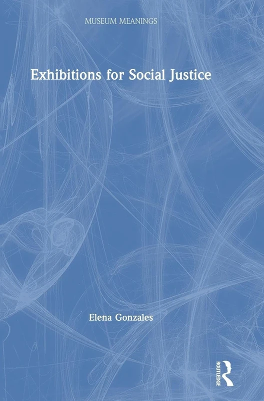 Exhibitions for Social Justice (Museum Meanings)