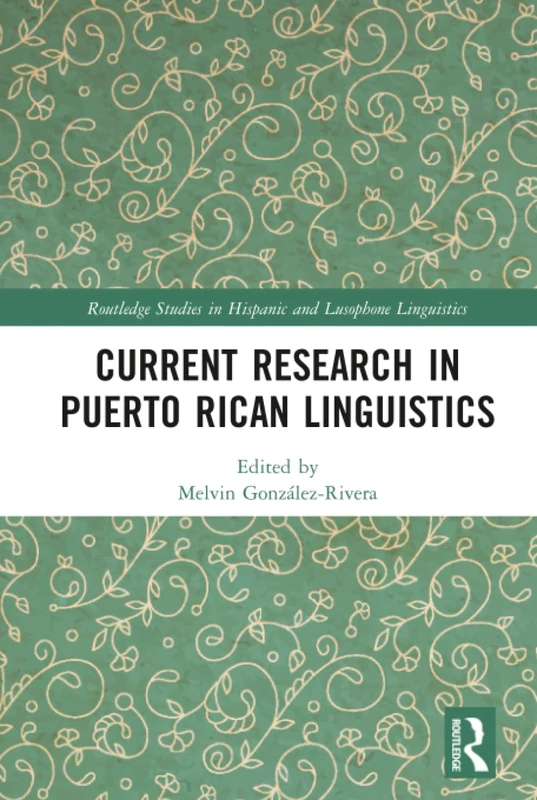 Current Research in Puerto Rican Linguistics (Routledge Studies in Hispanic and Lusophone Linguistics)