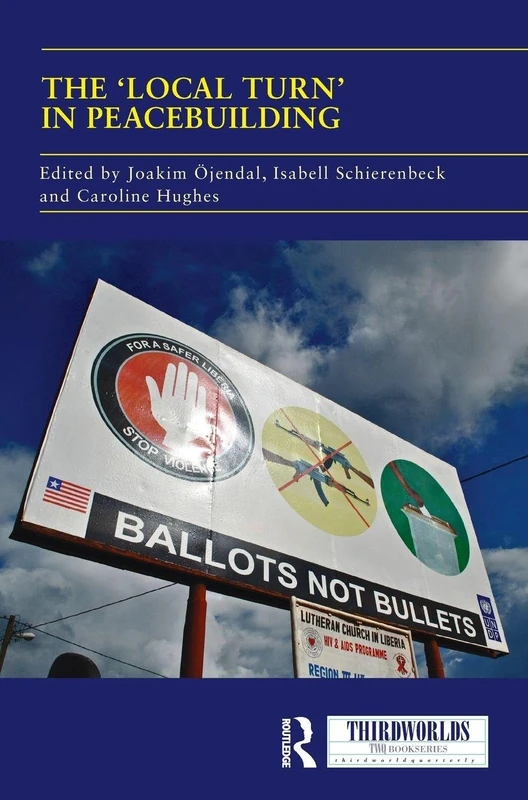 The 'Local Turn' in Peacebuilding: The Liberal Peace Challenged (ThirdWorlds)