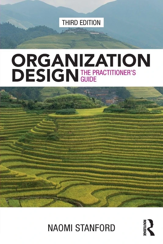 Organization Design: The Practitioner’s Guide