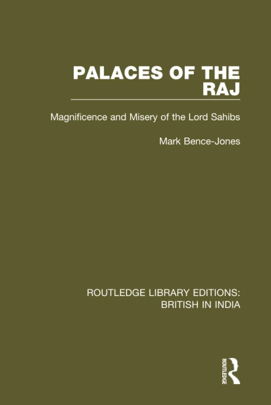 Palaces of the Raj: Magnificence and Misery of the Lord Sahibs: 18 (Routledge Library Editions: British in India)