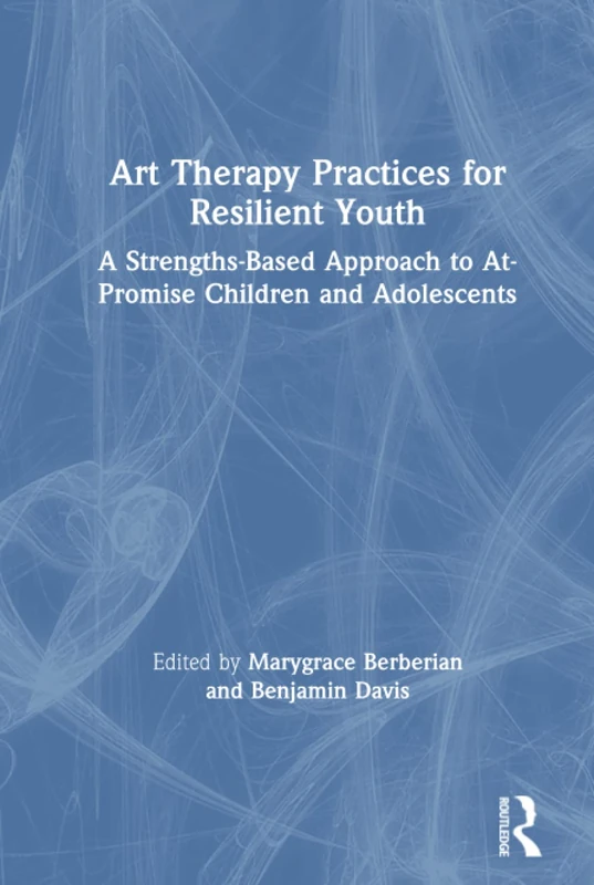 Art Therapy Practices for Resilient Youth: A Strengths-Based Approach to At-Promise Children and Adolescents