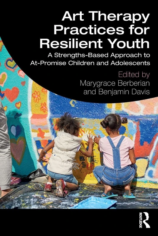 Art Therapy Practices for Resilient Youth: A Strengths-Based Approach to At-Promise Children and Adolescents