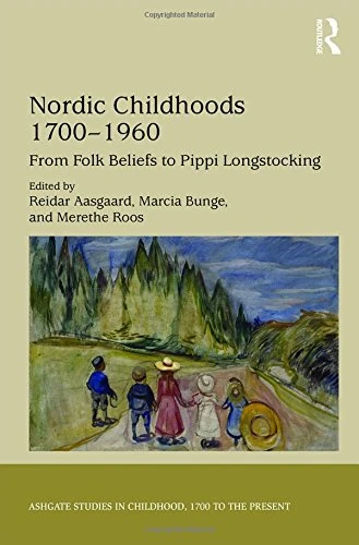 Nordic Childhoods 17001960: From Folk Beliefs to Pippi Longstocking (Studies in Childhood, 1700 to the Present)