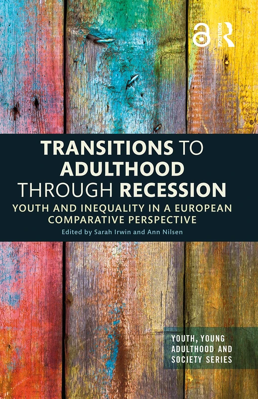 Transitions to Adulthood Through Recession: Youth and Inequality in a European Comparative Perspective (Youth, Young Adulthood and Society)
