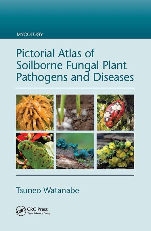 Pictorial Atlas of Soilborne Fungal Plant Pathogens and Diseases (Mycology)