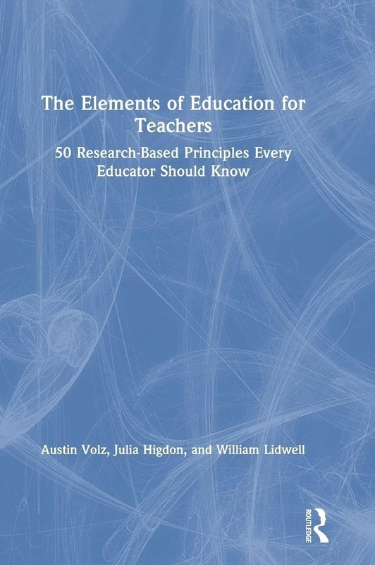 The Elements of Education for Teachers: 50 Research-Based Principles Every Educator Should Know