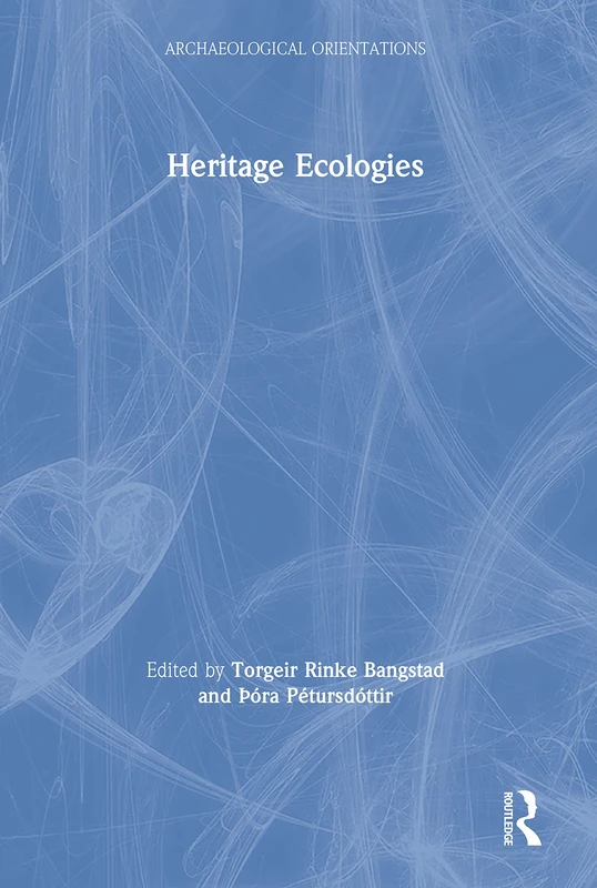 Routledge Heritage Ecologies (Archaeological Orientations)