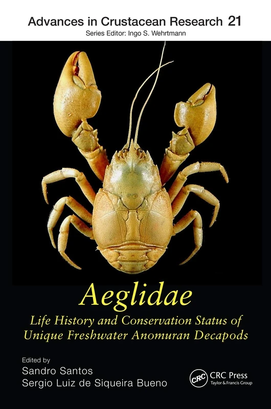 Aeglidae: Life History and Conservation Status of Unique Freshwater Anomuran Decapods: 19 (Advances in Crustacean Research)