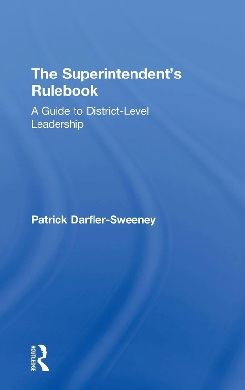 The Superintendent’s Rulebook: A Guide to District-Level Leadership