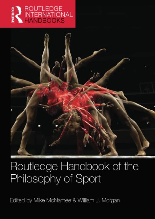 Routledge Handbook of the Philosophy of Sport (Routledge International Handbooks)