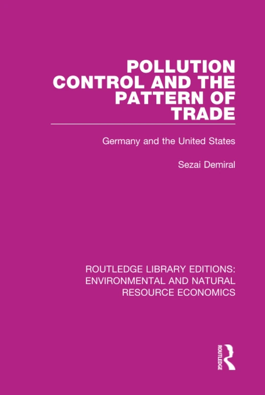 Pollution Control and the Pattern of Trade: Germany and the United States (Routledge Library Editions: Environmental and Natural Resource Economics) - Image 1