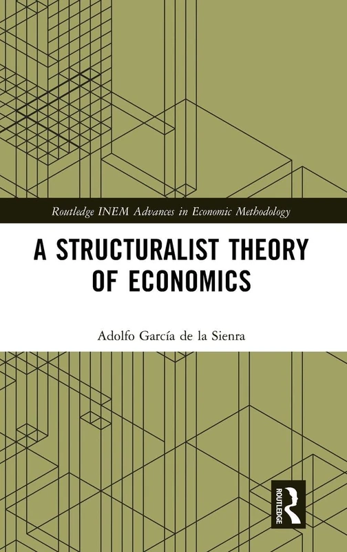 A Structuralist Theory of Economics (Routledge INEM Advances in Economic Methodology) - Image 1