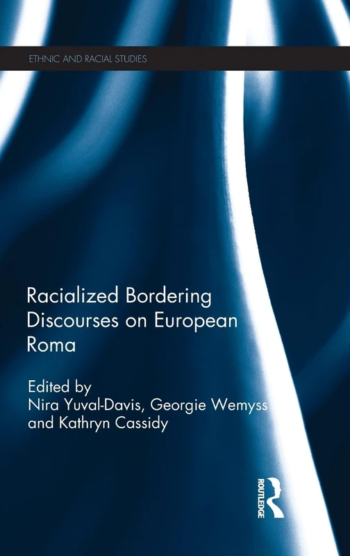 Racialized Bordering Discourses on European Roma (Ethnic and Racial Studies)