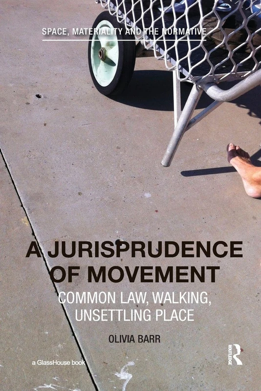 A Jurisprudence of Movement: Common Law, Walking, Unsettling Place (Space, Materiality and the Normative)