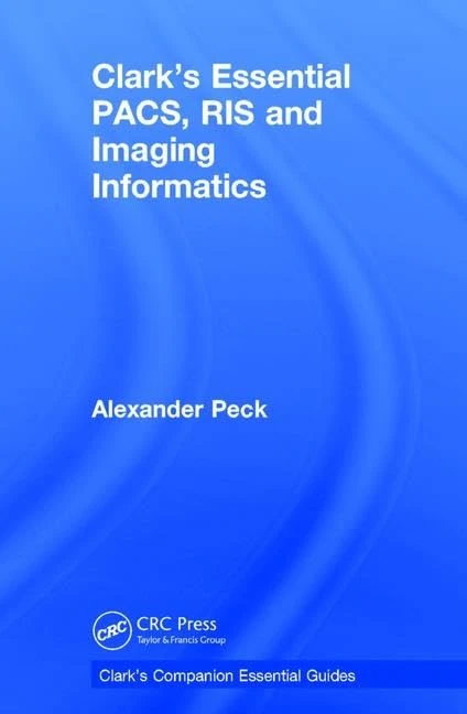 Clark's Essential PACS, RIS and Imaging Informatics (Clark's Companion Essential Guides)