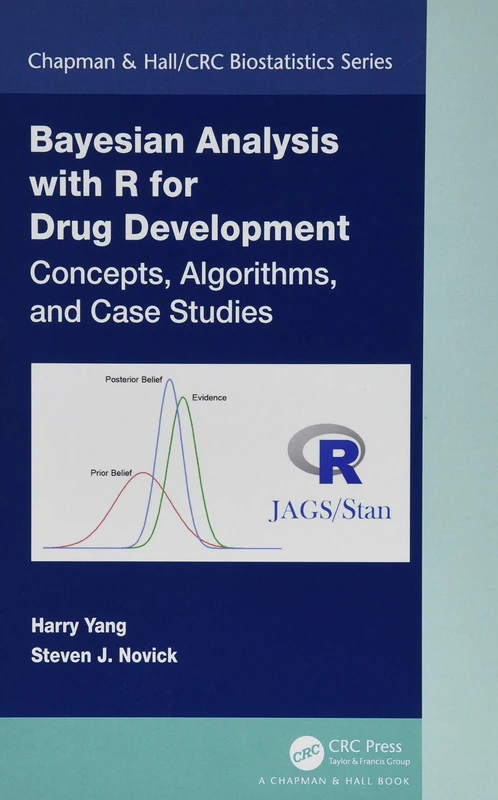 Bayesian Analysis with R for Drug Development: Concepts, Algorithms, and Case Studies (Chapman & Hall/CRC Biostatistics Series)
