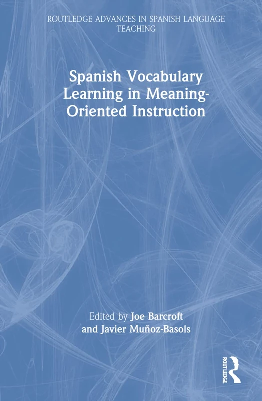 Spanish Vocabulary Learning in Meaning-Oriented Instruction (Routledge Advances in Spanish Language Teaching)