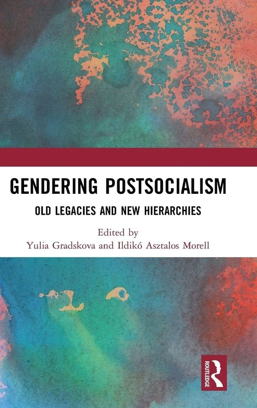 Gendering Postsocialism: Old Legacies and New Hierarchies (Global Gender)