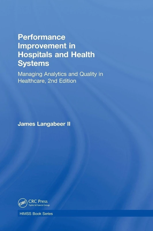 Performance Improvement in Hospitals and Health Systems: Managing Analytics and Quality in Healthcare, 2nd Edition (HIMSS Book Series)