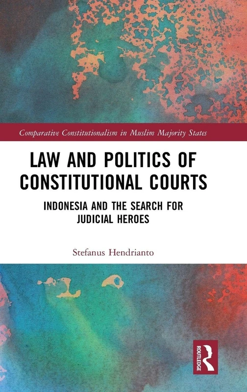 Routledge Law and Politics of Constitutional Courts in Indonesia
