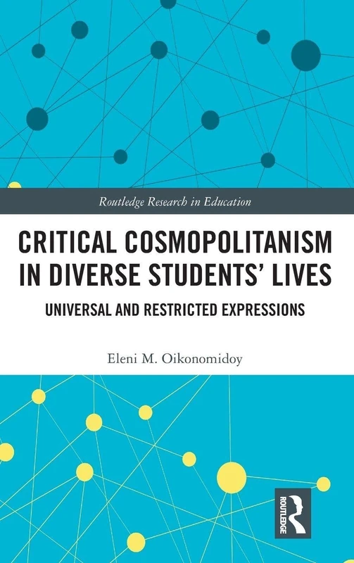 Critical Cosmopolitanism in Diverse Students’ Lives: Universal and Restricted Expressions: 32 (Routledge Research in Education)