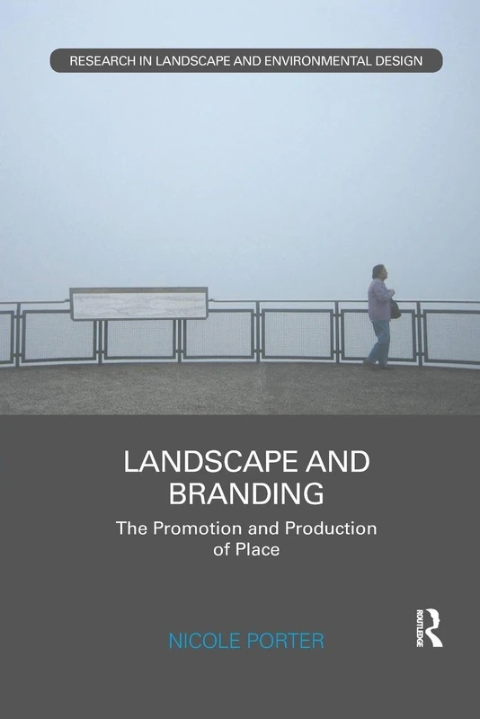 Landscape and Branding: The promotion and production of place (Routledge Research in Landscape and Environmental Design)