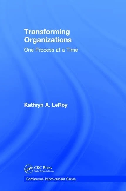 Transforming Organizations: One Process at a Time (Continuous Improvement Series)